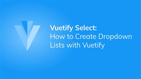 Vuetify Select: How to Create Dropdown Lists with Vuetify.